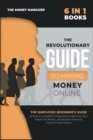 The Revolutionary Guide to Making Money Online [6 in 1] : The Simplified Beginner's Guide to Start a Successful 6-Figure Business, Turn Your Vision into Reality, and Achieve Financial Freedom from Hom - Book