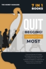 QUIT BEGGING [7 in 1] : Tricks and Secrets of Greatest Self-Made Millionaires to Achieve Immediate Success. Plenty of Profitable Strategies to Create Secure Passive Income in Dropshipping, Trading, St - Book