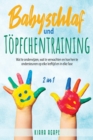 Babyschlaf und Toepfchentraining [2 in 1] : Wat te onderwijzen, wat te verwachten en hoe hen te ondersteunen op elke leeftijd en in elke fase - Book