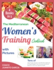 The Mediterranean Women's Training Cookbook with Pictures [2 in 1] : Tens of High Protein Recipes and Effortless Workouts for Rapid Weight Loss, Hormone and Mood Balance to Set Your Optimal Health - Book