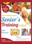The Mediterranean Senior's Training Cookbook with Pictures [2 in 1] : Tens of High Protein Recipes and Effortless Workouts to Improve Your Optimal Health Condition and Reclaim Your Age Above 50's - Book