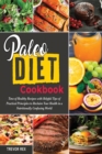 Paleo Diet Cookbook : Tens of Healthy Recipes with Helpful Tips of Practical Principles to Reclaim Your Health in a Nutritionally Confusing World - Book