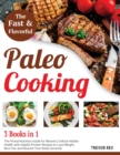 Fast and Flavorful Paleo Cooking [3 Books in 1] : The Primal Nutrition Guide for Women Unlock Hidden Health with Helpful Protein Recipes to Lose Weight, Burn Fat, and Nourish Your Body Correctly - Book