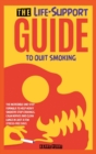 The Life-Support Guide to Quit Smoking : The Incredible One-Step Formula to Help Heavy Smokers Stop Cravings, Calm Nerves and Clean Lungs in Just a Few Stress-Free Days - Book