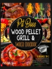 Pit Boss Wood Pellet Grill & Smoker Cookbook [3 Books in 1] : Follow the Professional Instructions, Grill Hundreds of BBQ Recipes and Blow Your Friend's Mind - Book