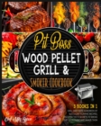 Pit Boss Wood Pellet Grill & Smoker Cookbook [3 Books in 1] : Grill and Taste Hundreds of Succulent Flaming Recipes, Discover the 13 Secrets to Smoke Just Everything and Amaze Them - Book