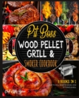 Pit Boss Wood Pellet Grill & Smoker Cookbook [3 Books in 1] : How to Grill, What to Smoke, How to Thrive in Meal - Book
