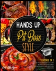 Hands Up... Pit Boss Style! [4 Books in 1] : The Encyclopedia of Succulent Recipes to Eat Good, Forget Digestive Problems and Leave Them Speechless - Book