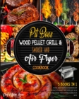 Pit Boss Wood Pellet Grill & Smoker and Air Fryer Cookbook [5 Books in 1] : Cook and Taste Hundreds of Succulent Gourmet Recipes, Eat as a Star and Leave Them Speechless in a Bite - Book
