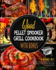 Wood Pellet Smoker Grill Cookbook with Bonus [6 Books in 1] : Follow the Professional Instructions, Grill Hundreds of BBQ Recipes and Blow Your Friend's Mind - Book