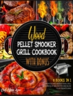 Wood Pellet Smoker Grill Cookbook with Bonus [6 Books in 1] : Follow the Professional Instructions, Grill Hundreds of BBQ Recipes and Blow Your Friend's Mind - Book
