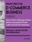 Profit First for E-Commerce Business [5 Books in 1] : How to Pick a Winning Product, Build a Successful Private Label Around Your Business, and Become a Seven-Figure Entrepreneur - Book
