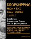 Dropshipping From A to Z Crash Course [5 Books in 1] : Create your E-commerce Empire to Earn $50.000/month. The Ultimate One-Step Formula to Build Your Passive Income Fortune Even Starting with a Low- - Book