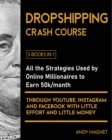 Dropshipping Crash Course [5 Books in 1] : All the Strategies Used by Online Millionaires to Earn 50k/month through YouTube, Instagram and Facebook with Little Effort and Little Money - Book