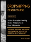 Dropshipping Crash Course [5 Books in 1] : All the Strategies Used by Online Millionaires to Earn 50k/month through YouTube, Instagram and Facebook with Little Effort and Little Money - Book