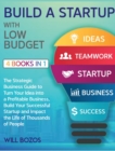 Build a Startup with Low-Budget [4 Books in 1] : The Strategic Business Guide to Turn Your Idea into a Profitable Business, Build Your Successful Startup and Impact the Life of Thousands of People - Book