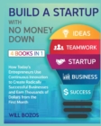 Build a Startup with No Money Down [4 Books in 1] : How Today's Entrepreneurs Use Continuous Innovation to Create Radically Successful Businesses and Earn Thousands of Dollars from the First Month - Book