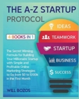 The A-Z Startup Protocol [4 Books in 1] : The Secret Winning Formula for Building Your Millionaire Startup with Simple and Profitable Online Marketing Strategies to Go from $0 to $100k in the First Mo - Book