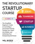 The Revolutionary Startup Course [5 Books in 1] : The Simplified Beginner's Guide to Launching a Successful Startup, Turning Your Vision into Reality, and Achieving Your Entrepreneurial Dream - Book