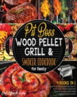 Pit Boss Wood Pellet Grill & Smoker Cookbook for Family [4 Books in 1] : Plenty of Succulent Recipes to Godly Eat, Forget Digestive Problems and Leave Them Speechless in a Bite - Book