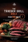 The Traeger Grill Bible : Fish VS Meat Vol. 1 - Book