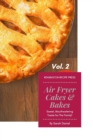 Air Fryer Cakes And Bakes Vol. 2 : Sweet, Mouthwatering Treats For The Family! - Book