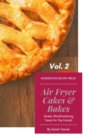 Air Fryer Cakes And Bakes Vol. 2 : Sweet, Mouthwatering Treats For The Family! - Book