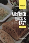 Air Fryer Quick and Easy Vol.1 : A non-cook's big book of easy recipes - Book