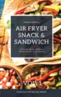 Air Fryer Snack and Sandwich Vol. 1 : Everyday Quick and Easy Recipes for Air Fryer Lovers - Book
