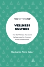 Wellness Culture : How the Wellness Movement has been used to Empower, Profit and Misinform - Book