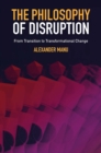 The Philosophy of Disruption : From Transition to Transformational Change - eBook