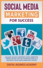 Social Media Marketing for Success : Discover the Most Important Digital Marketing Trends for 2021 and the 8 Definitive Steps to a Successful Social Media Marketing Strategy - Book