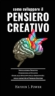 Come Sviluppare Il Pensiero Creativo : Guida allo Sviluppo della Creativita e delle capacita di Problem Solving. Conoscenza e Sviluppo dell'Intelligenza Creativa. - Book