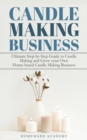 Candle Making Business : The Ultimate Step-by-Step Guide to Candle Making and Grow your Own Home-based Candle Making Business - Book
