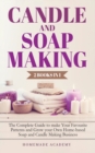 Candle and Soap Making - 2 Books in 1 : The Complete Guide to make Your Favourite Patterns and Grow your Own Home-based Soap and Candle Making Business - Book