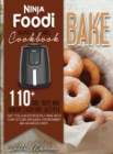 Ninja Foodi Smart XL Grill Cookbook - Bake : 110+ Easy, Tasty, And Healthy Everyday Recipes That You Can Effortlessly Bake With Your Kitchen Appliance For Beginners And Advanced Users - Book