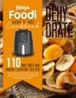 Ninja Foodi Smart XL Grill Cookbook - Dehydrate : 110+ Easy, Tasty, And Healthy Everyday Recipes With Dehydrated Foods For Your Kitchen Appliance. For Beginners And Advanced Users - Book