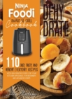 Ninja Foodi Smart XL Grill Cookbook - Dehydrate : 110+ Easy, Tasty, And Healthy Everyday Recipes With Dehydrated Foods For Your Kitchen Appliance. For Beginners And Advanced Users - Book