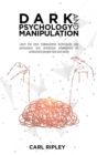 Dark Psychology And Manipulation : Learn the best manipulative techniques, use persuasion and emotional intelligence to understand people fast and easily - Book