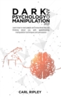 Dark Psychology And Manipulation 2021 : Learn how to read people and know what they are thinking about you with speedreading, manipulation techniques and persuasion - Book