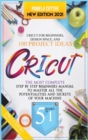 Cricut : 5 books in 1, The Most Complete Step by Step Beginners Manual To Master All The Potentialities and Secrets of Your Machine. Including Practical Examples To Design Space and Project Ideas... - Book
