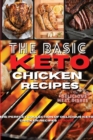 The Basic Keto Chicken Recipes : The Perfect Collection of Delicious Keto Chicken Recipes and More - Book
