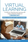 Virtual Learning : A Guide for Teaching and Learning with Videoconference Platforms. 2 Books in 1: Google Classroom and Zoom for Beginners - Book