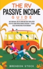 The RV Passive Income Guide 978-1-80268-771-2 : Quit Your Daily Job, RV Living and Start Your Laptop Lifestyle using Passive Income Strategies + 7 Secret Rules For Investing After Retirement - Book