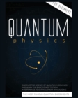 Quantum Physics for Beginners : Discover the Science of Quantum Mechanics and Learn the Basic Concepts from Interference to Entanglement by Analyzing the Most Famous Experiments - Book