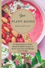 Your Plant-Based Diet Breakfast : An Introduction to Plant-Based Breakfast Recipes to Boost Your Day and Manage Your Weight - Book