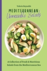 Mediterranean Unmissable Salads : A Collection of Fresh & Nutritious Salads from the Mediterranean Sea - Book