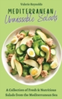 Mediterranean Unmissable Salads : A Collection of Fresh & Nutritious Salads from the Mediterranean Sea - Book