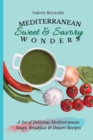 Mediterranean Sweet & Savory Wonders : A Set of Delicious Mediterranean Soups, Breakfast & Dessert Recipes - Book