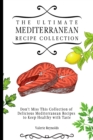 The Ultimate Mediterranean Recipe Collection : Don't Miss This Collection of Delicious Mediterranean Recipes to Keep Healthy with Taste - Book